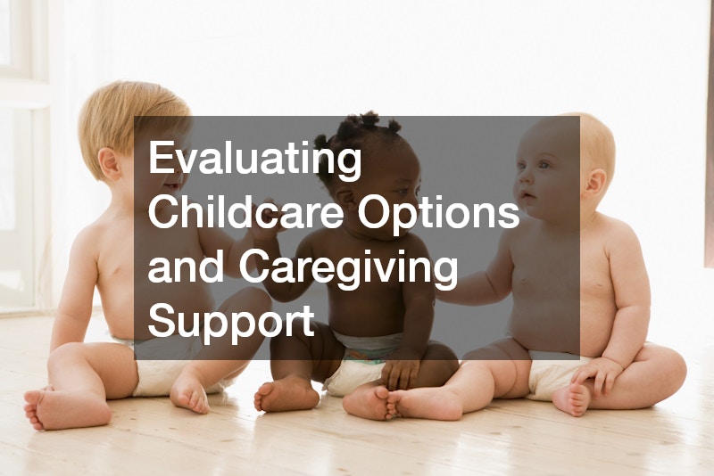 Evaluating Childcare Options and Caregiving Support