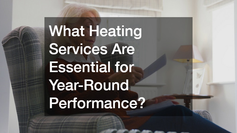 What Heating Services Are Essential for Year-Round Performance?