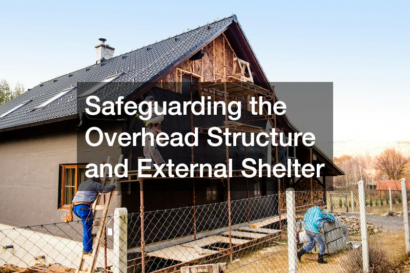 Safeguarding the Overhead Structure and External Shelter