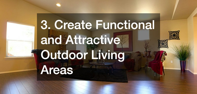 3. Create Functional and Attractive Outdoor Living Areas