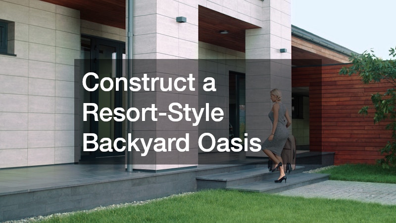 Construct a Resort-Style Backyard Oasis