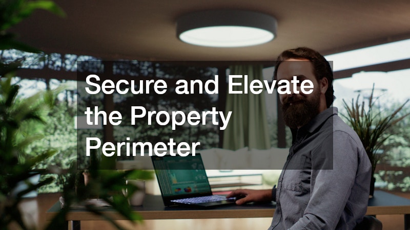 Secure and Elevate the Property Perimeter