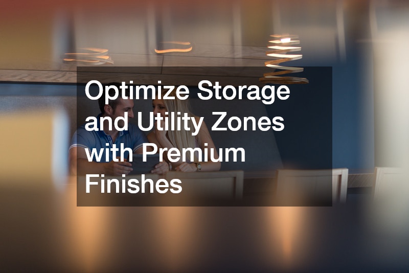Optimize Storage and Utility Zones with Premium Finishes
