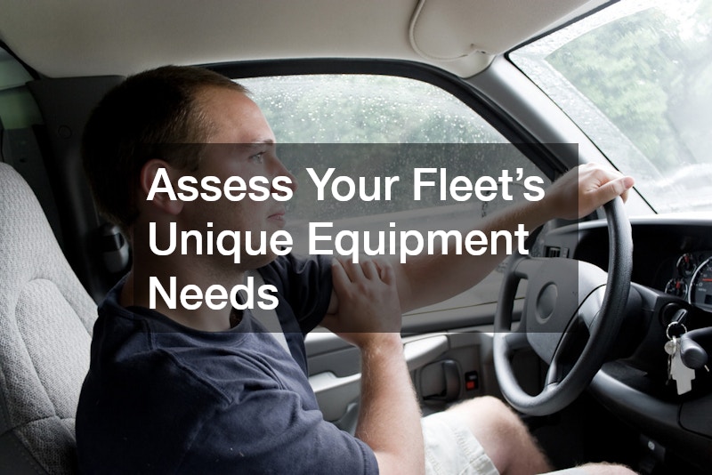 Assess Your Fleet’s Unique Equipment Needs