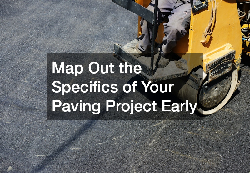 Map Out the Specifics of Your Paving Project Early
