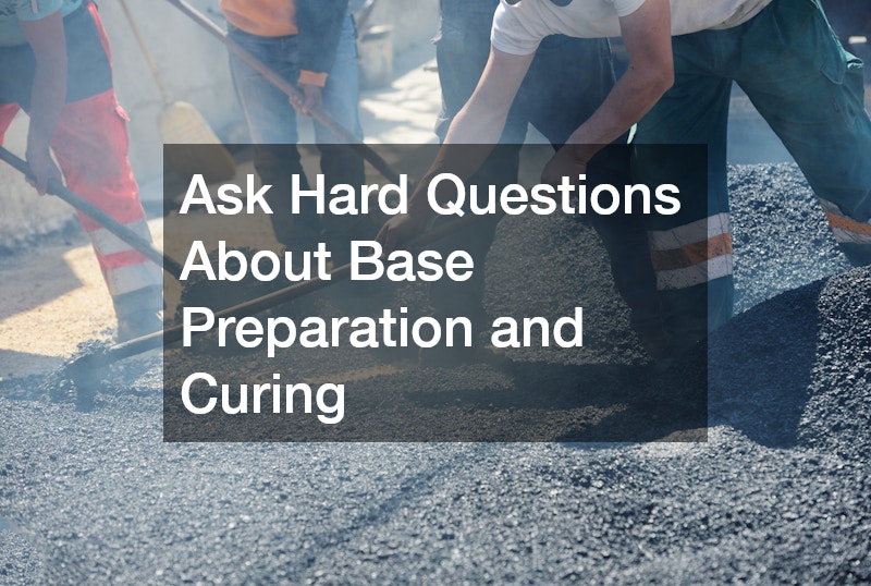Ask Hard Questions About Base Preparation and Curing