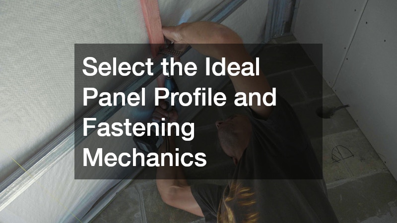 Select the Ideal Panel Profile and Fastening Mechanics