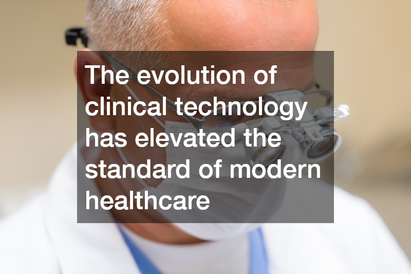 The evolution of clinical technology has elevated the standard of modern healthcare