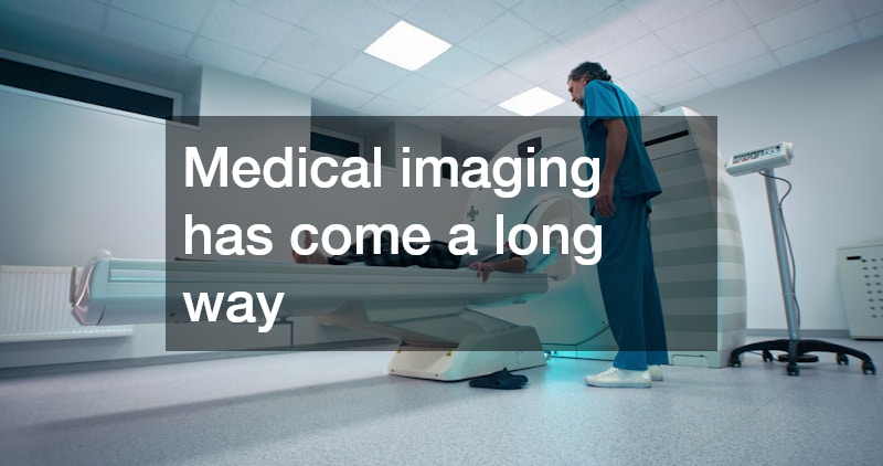 Medical imaging has come a long way