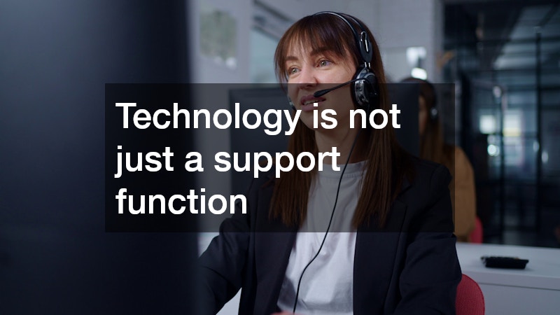 Technology is not just a support function