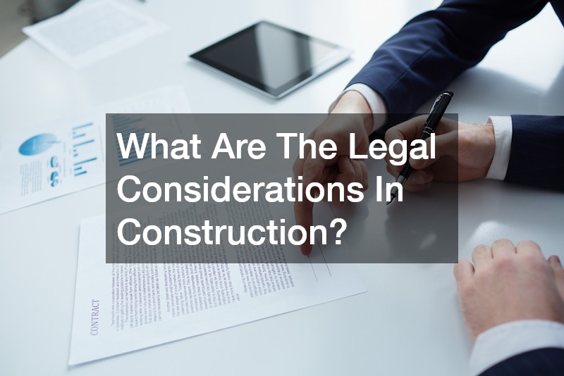 What Are The Legal Considerations In Construction?