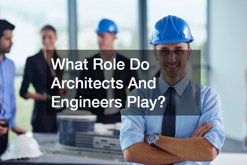 What Role Do Architects And Engineers Play?
