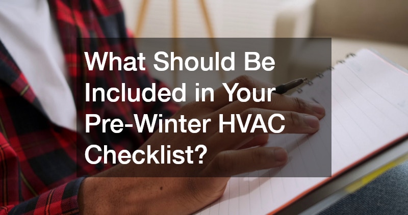What Should Be Included in Your Pre-Winter HVAC Checklist?