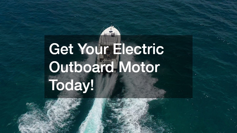 Get Your Electric Outboard Motor Today!