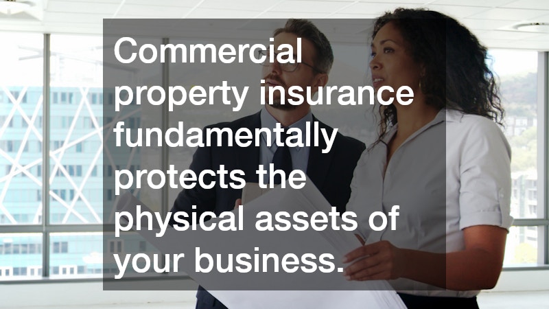 Commercial property insurance fundamentally protects the physical assets of your business.
