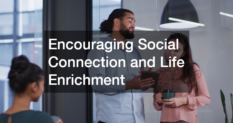 Encouraging Social Connection and Life Enrichment