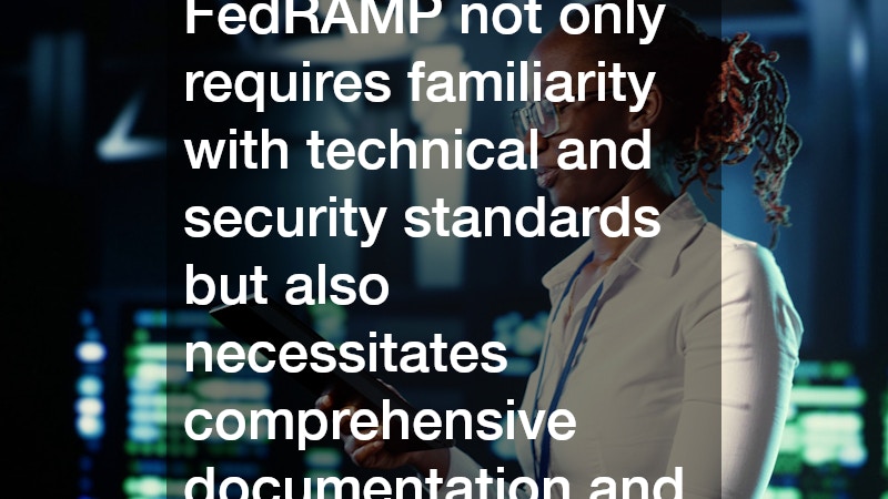 Implementing FedRAMP not only requires familiarity with technical and security standards but also necessitates comprehensive documentation and strategic planning.
