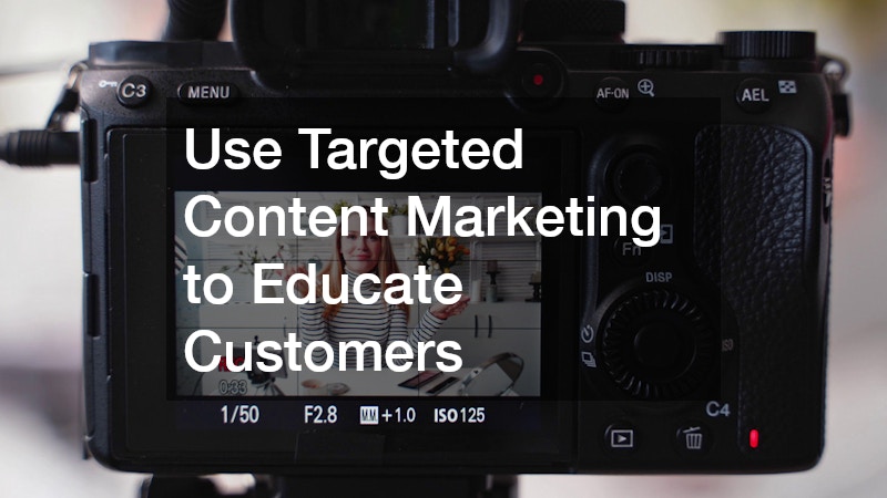 Use Targeted Content Marketing to Educate Customers