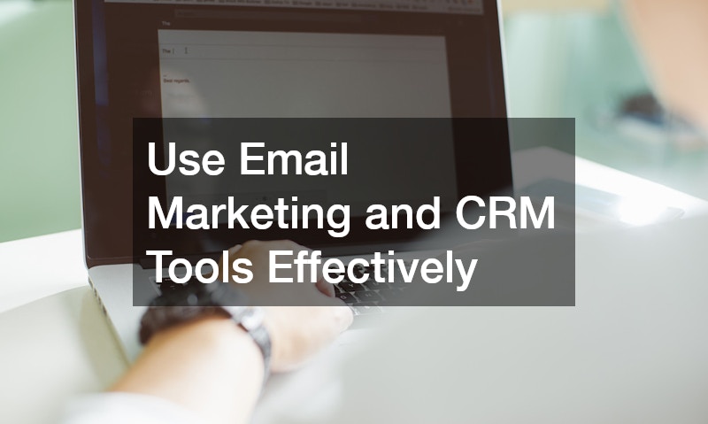 Use Email Marketing and CRM Tools Effectively