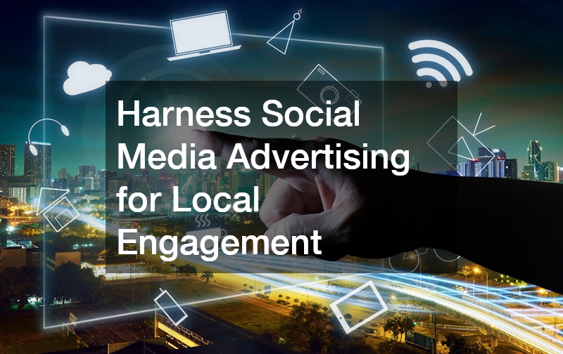 Harness Social Media Advertising for Local Engagement