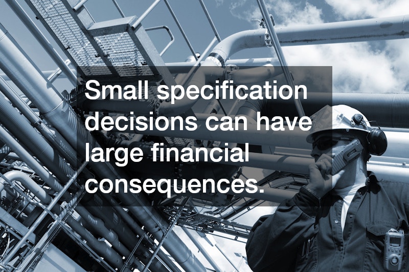 Small specification decisions can have large financial consequences.