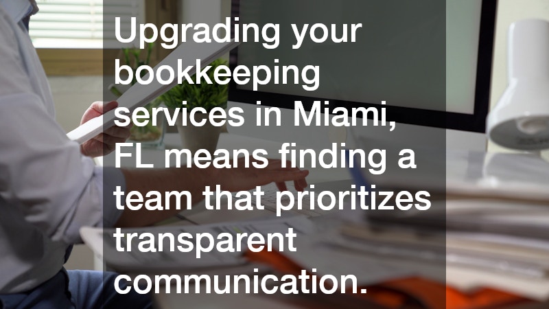 Upgrading your bookkeeping services in Miami, FL means finding a team that prioritizes transparent communication.