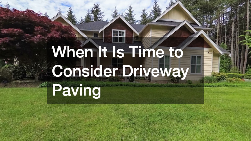 When It Is Time to Consider Driveway Paving