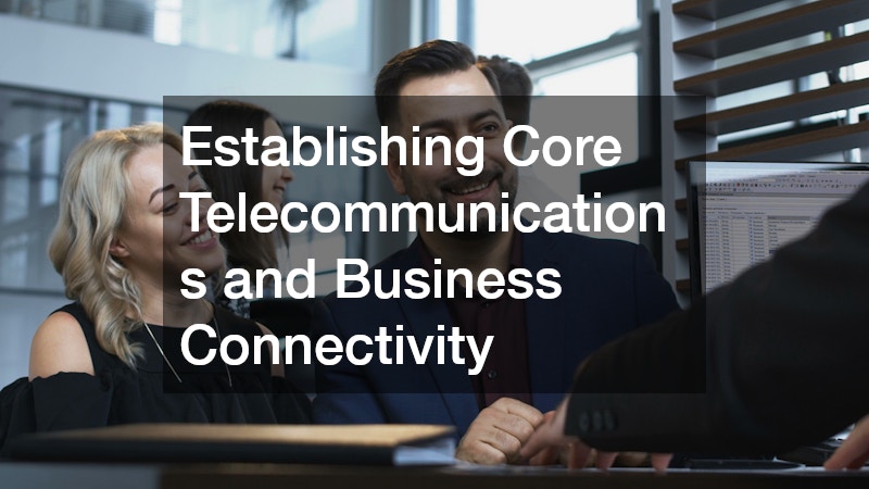 Establishing Core Telecommunications and Business Connectivity