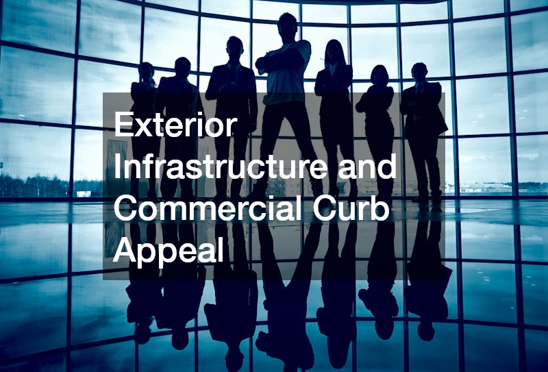 Exterior Infrastructure and Commercial Curb Appeal