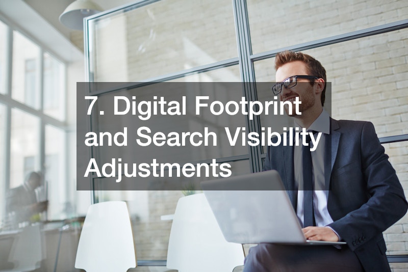 7. Digital Footprint and Search Visibility Adjustments