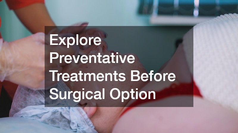Explore Preventative Treatments Before Surgical Option