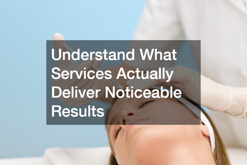 Understand What Services Actually Deliver Noticeable Results