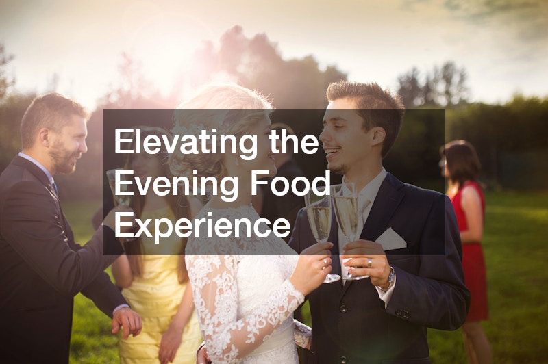 Elevating the Evening Food Experience