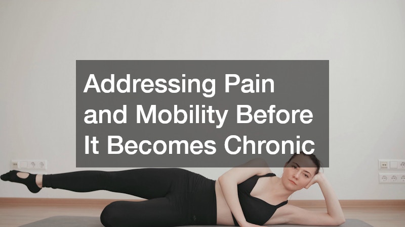 Addressing Pain and Mobility Before It Becomes Chronic