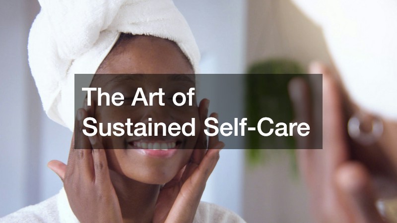 The Art of Sustained Self-Care