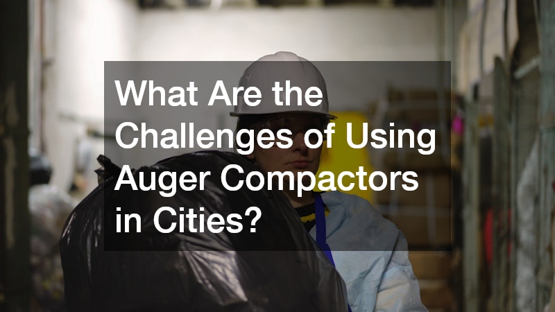 What Are the Challenges of Using Auger Compactors in Cities?