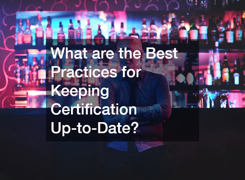 What are the Best Practices for Keeping Certification Up-to-Date?