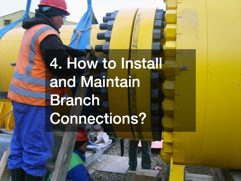 4. How to Install and Maintain Branch Connections?