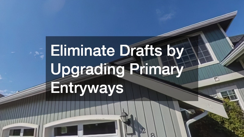 Eliminate Drafts by Upgrading Primary Entryways