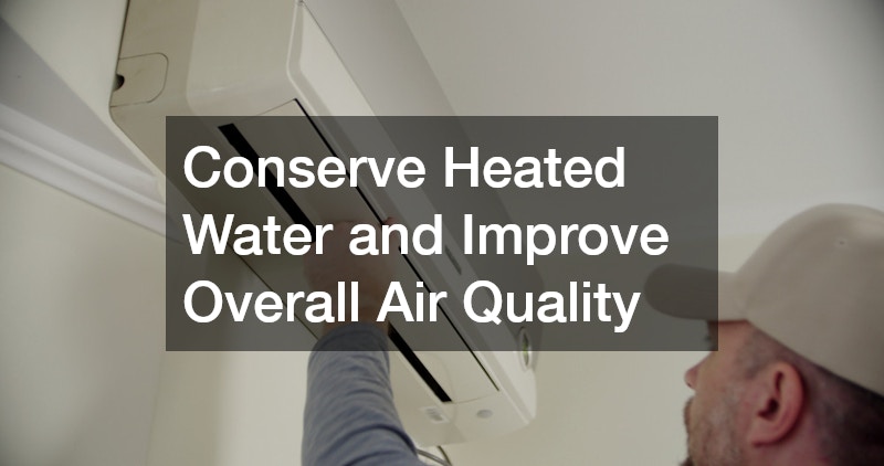 Conserve Heated Water and Improve Overall Air Quality