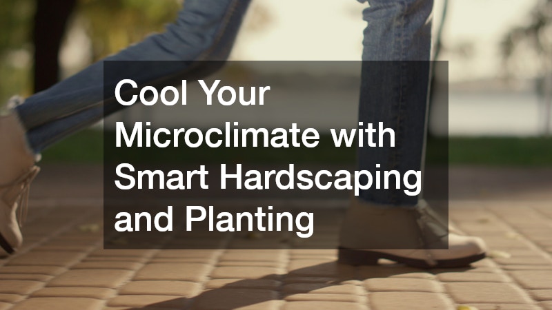 Cool Your Microclimate with Smart Hardscaping and Planting