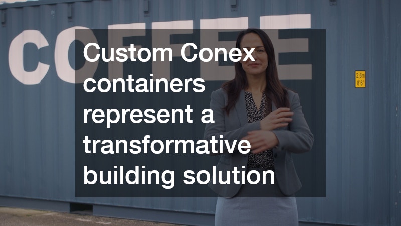 Custom Conex containers represent a transformative building solution