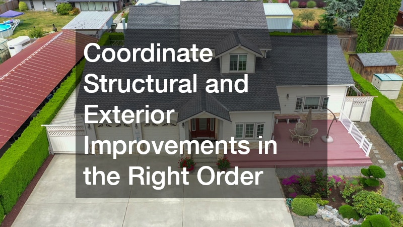 Coordinate Structural and Exterior Improvements in the Right Order