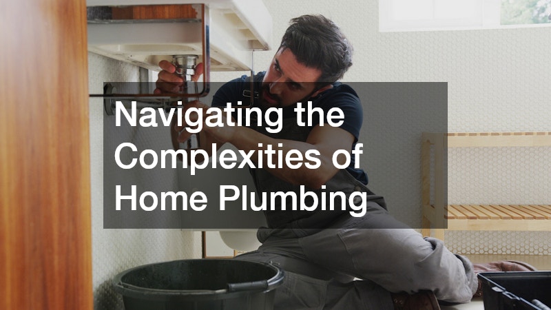 Navigating the Complexities of Home Plumbing