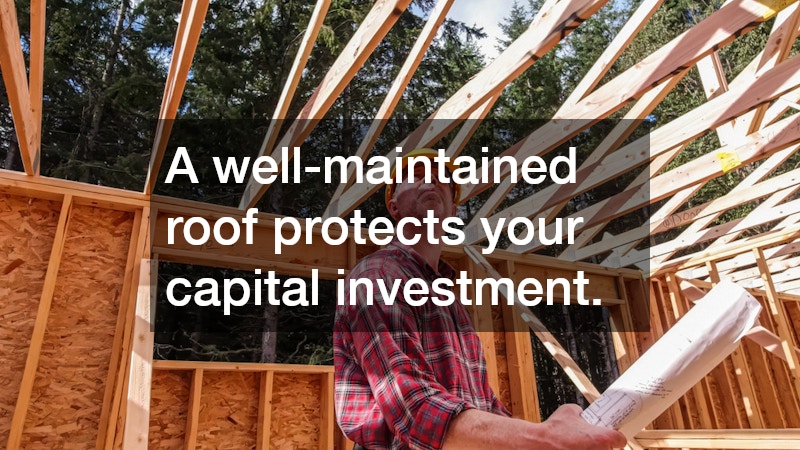 A well-maintained roof protects your capital investment.