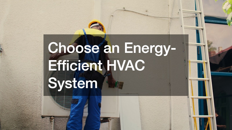Choose an Energy-Efficient HVAC System