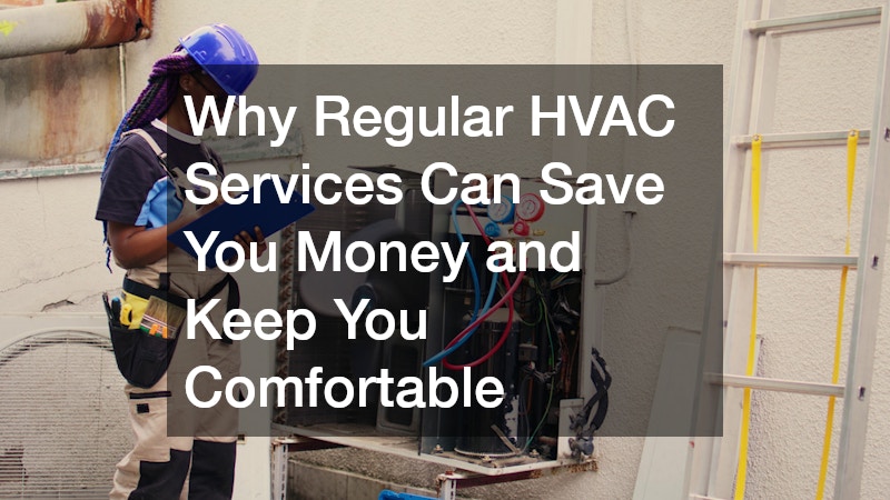 Why Regular HVAC Services Can Save You Money and Keep You Comfortable
