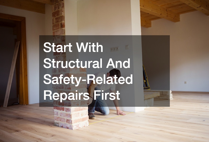 Start With Structural And Safety-Related Repairs First