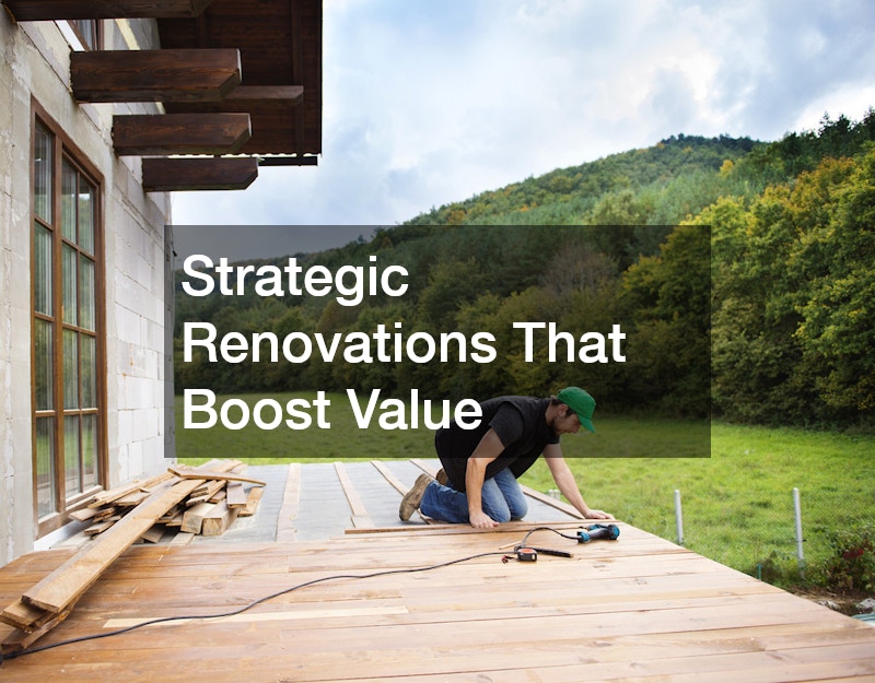 Strategic Renovations That Boost Value