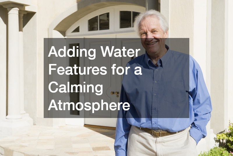 Adding Water Features for a Calming Atmosphere